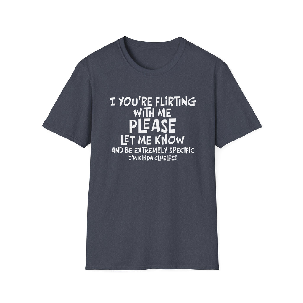 Funny Flirting T-Shirt - "If You're Flirting With Me Please Let Me Know" Graphic Tee