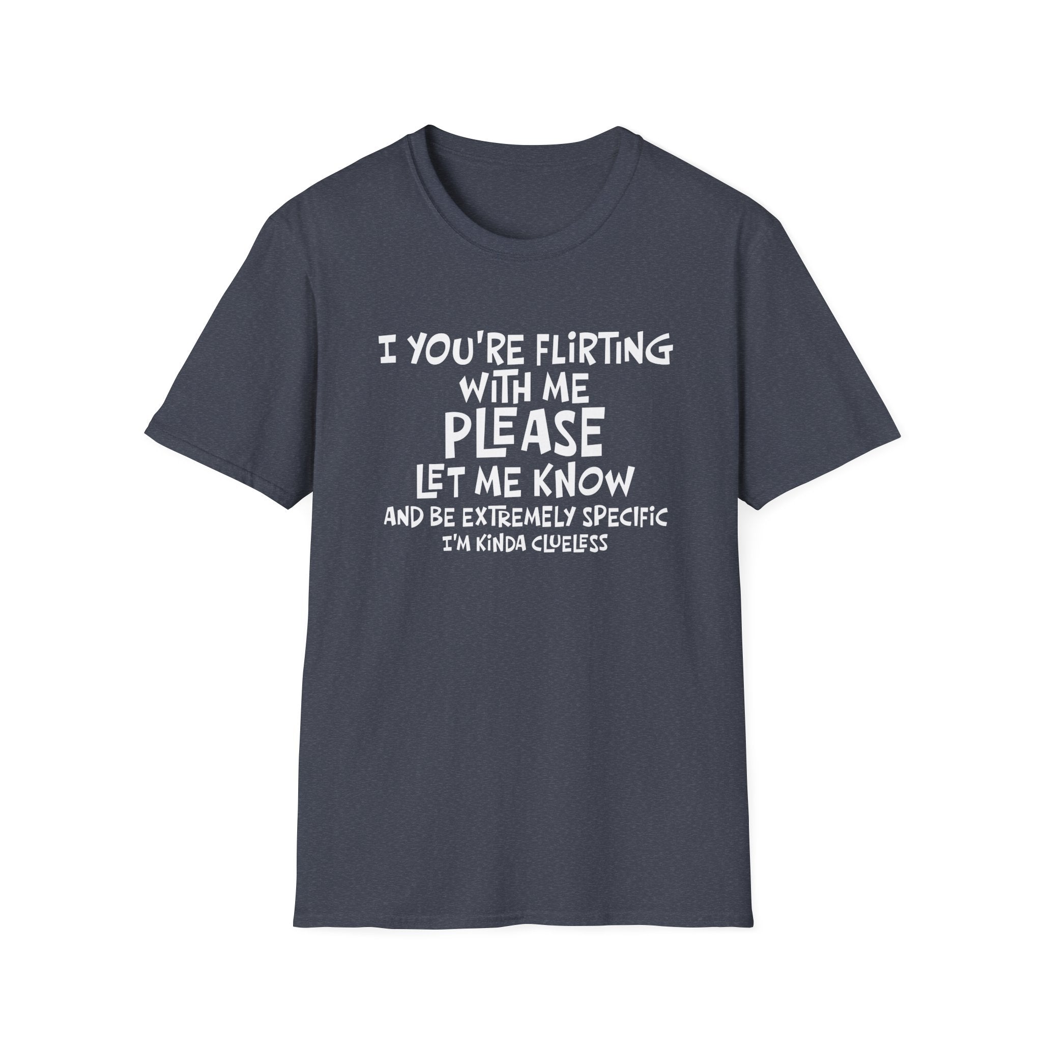 Funny Flirting T-Shirt - "If You're Flirting With Me Please Let Me Know" Graphic Tee