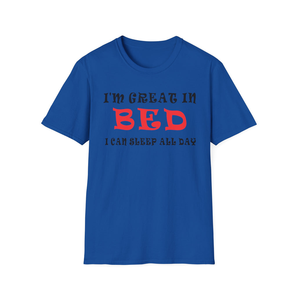 Funny Sleep T-Shirt: 'I'm Great in Bed, I Can Sleep All Day'