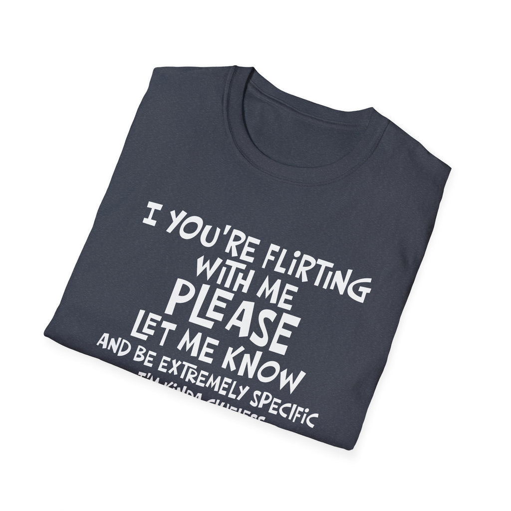 Flirty Humor T-Shirt - Perfect Gift for Friends, Casual Wear, Birthday Gifts, Fun Conversations, Unique Men’s and Women’s Fashion