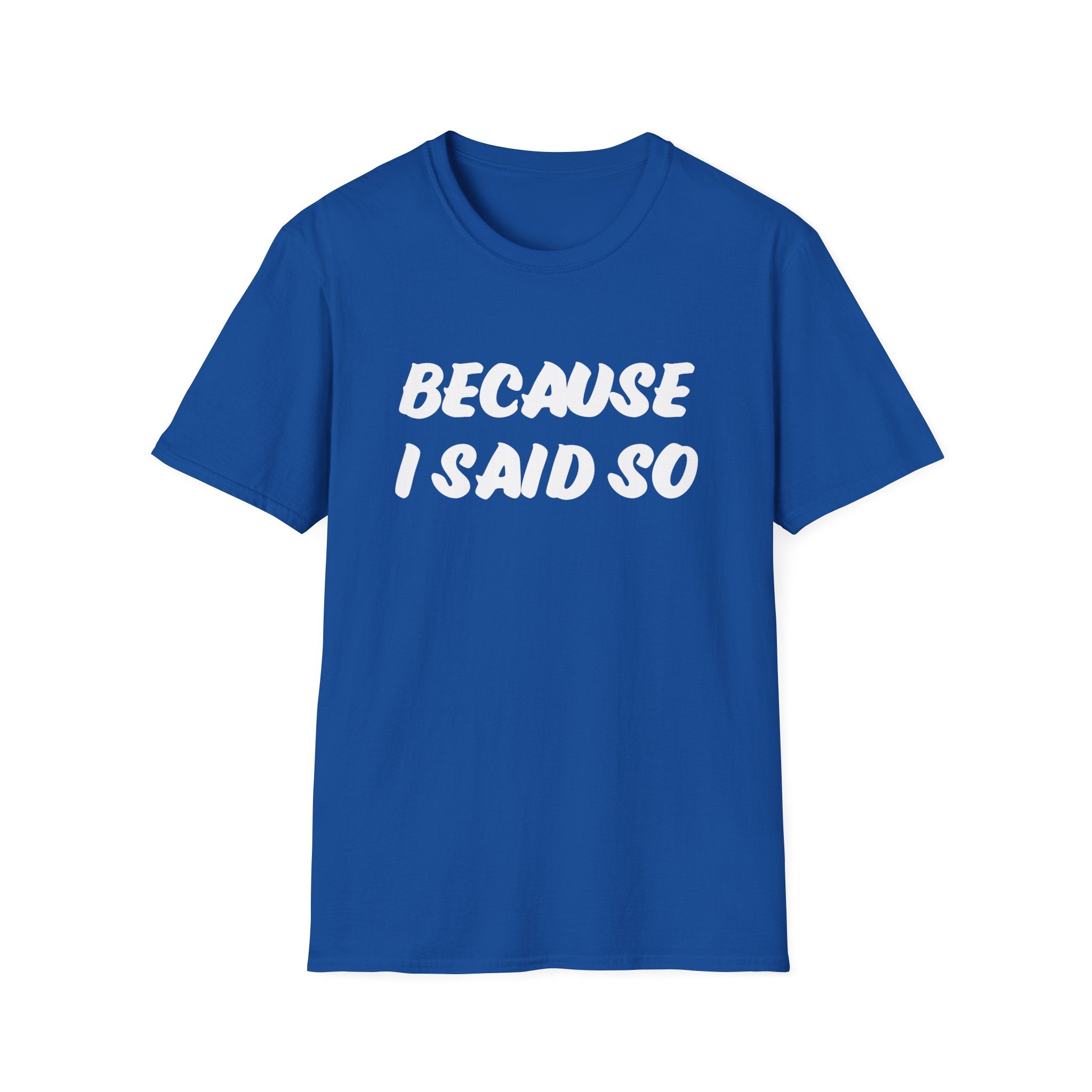 "Because I said So" No further questions Graphic T-Shirt