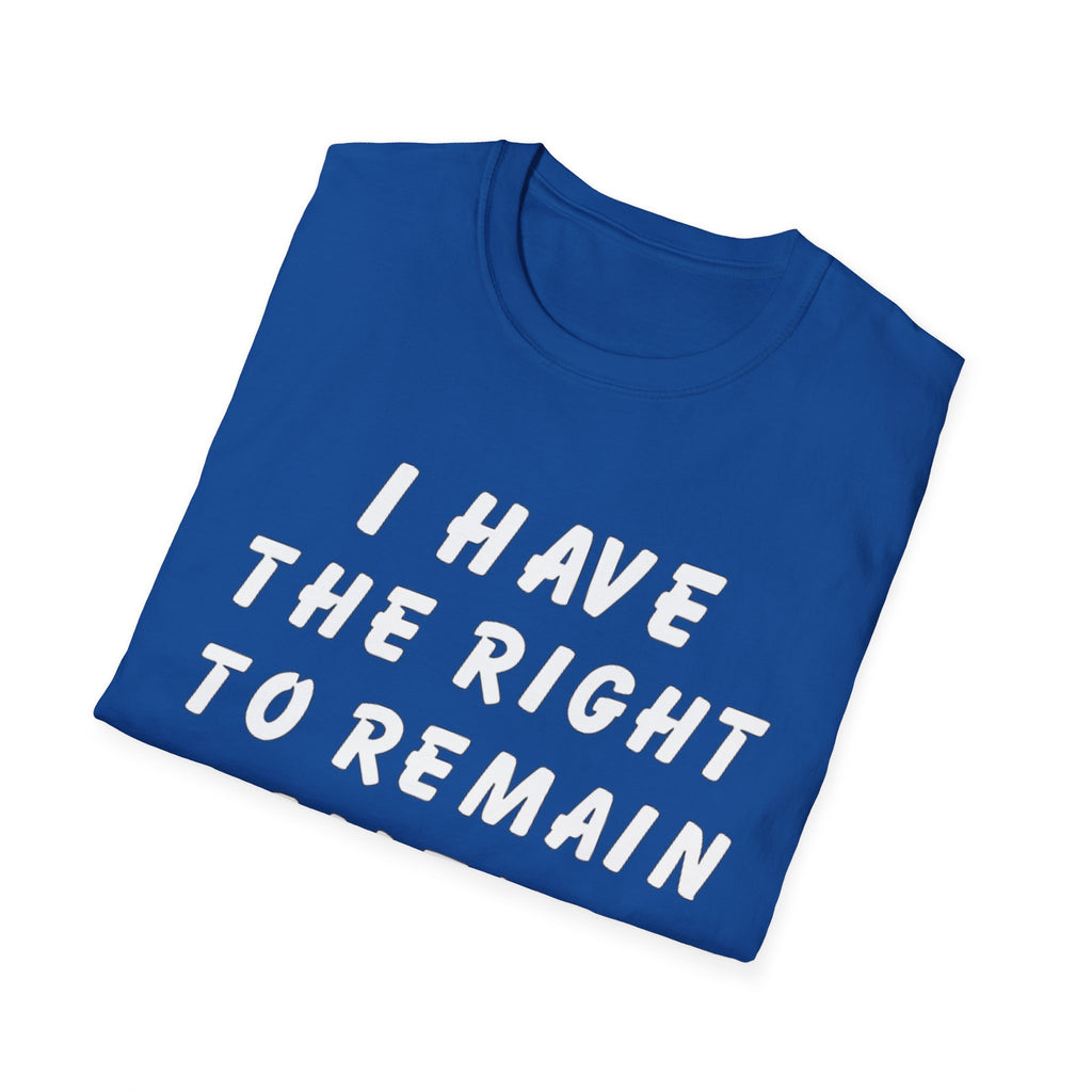 I Have The Right to Remain Silent T-Shirt, Humorous Tee, Statement Shirt, Gift for Friends, Unisex Casual Wear, Quirky Graphic Tee