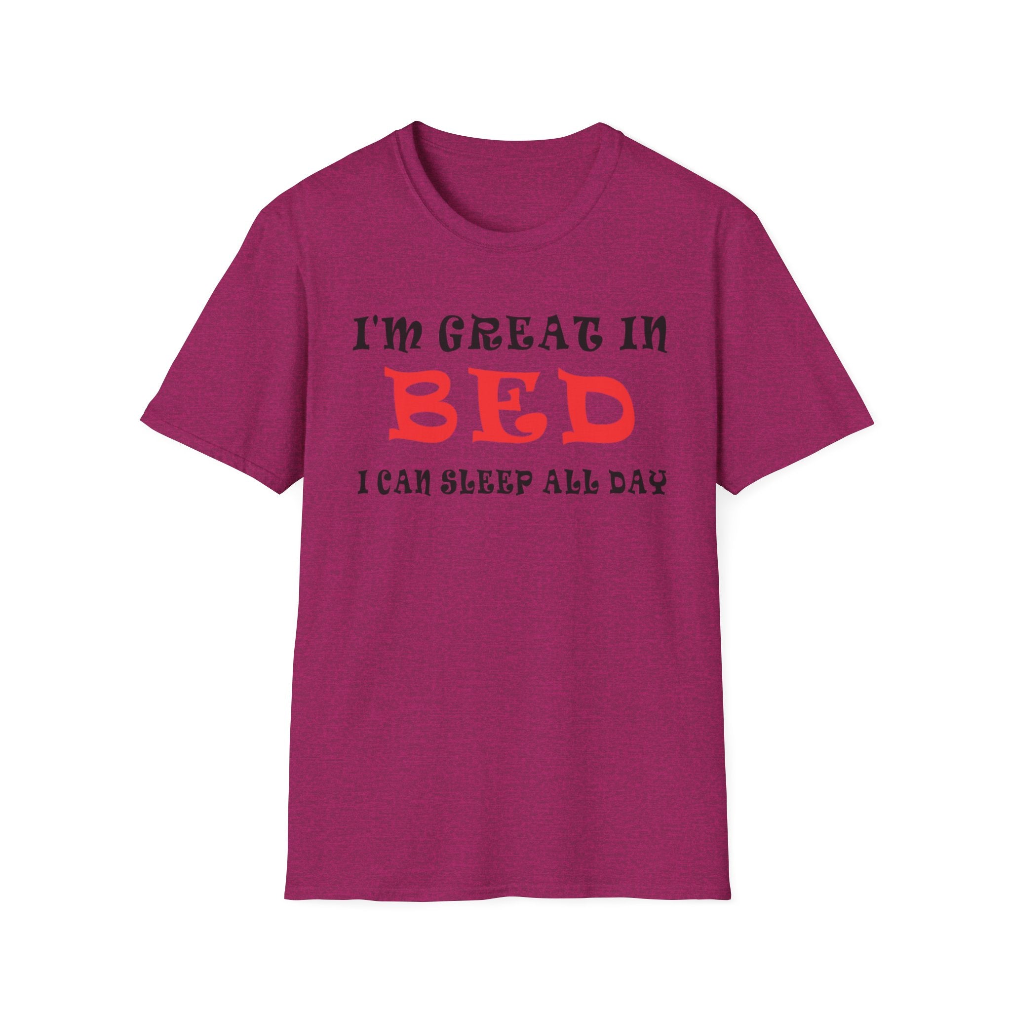 Funny Sleep T-Shirt: 'I'm Great in Bed, I Can Sleep All Day'