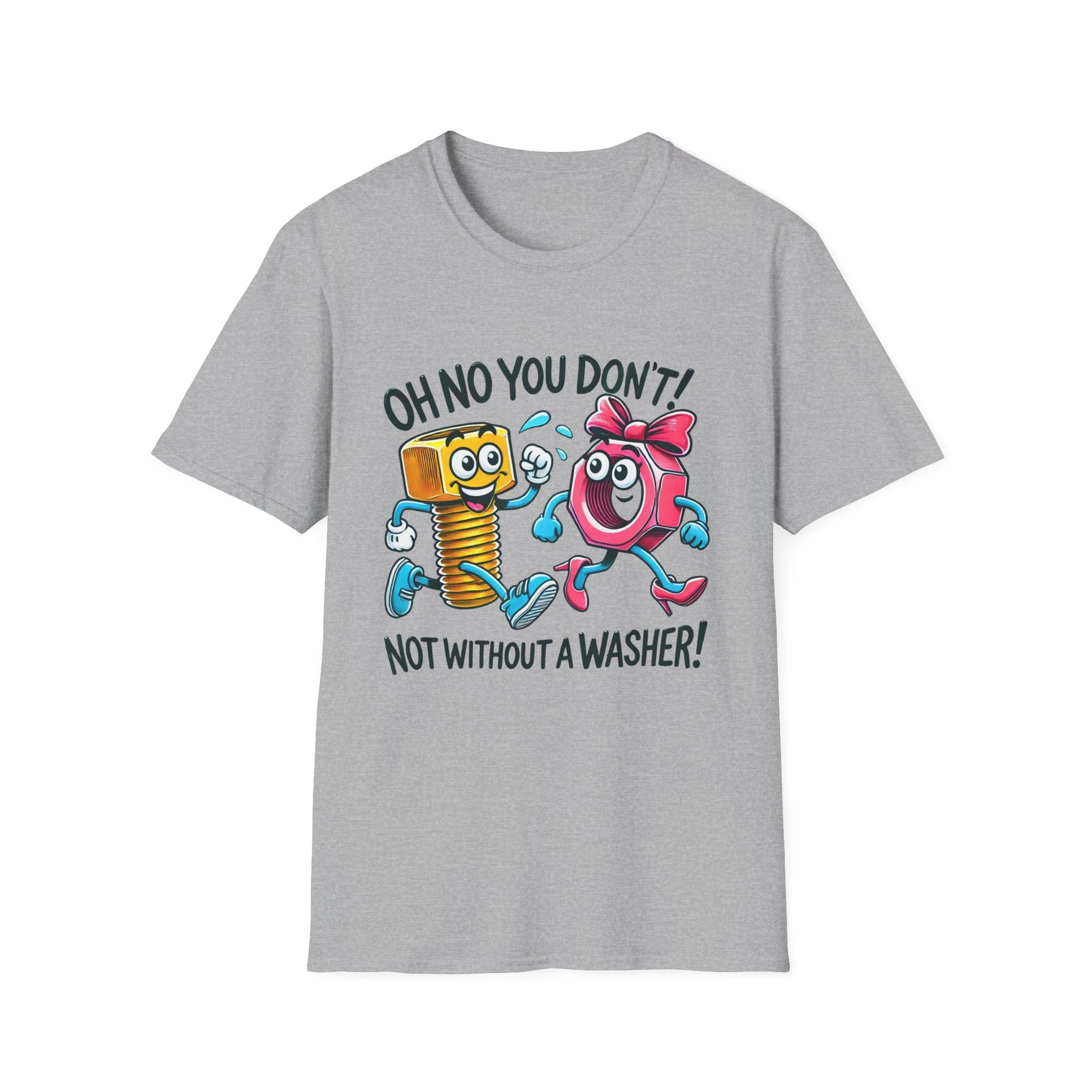 Funny Unisex Softstyle T-Shirt - "Oh No You Don't! Not Without a Washer!"