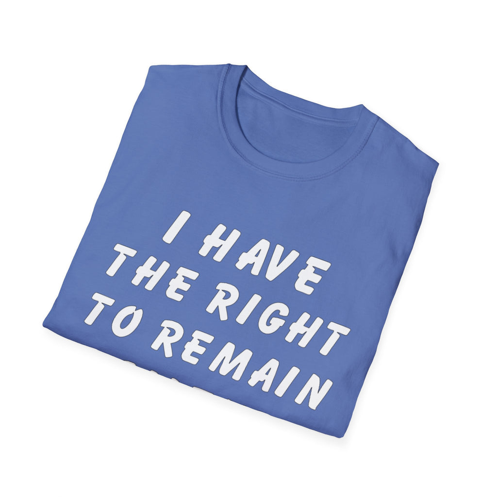 I Have The Right to Remain Silent T-Shirt, Humorous Tee, Statement Shirt, Gift for Friends, Unisex Casual Wear, Quirky Graphic Tee