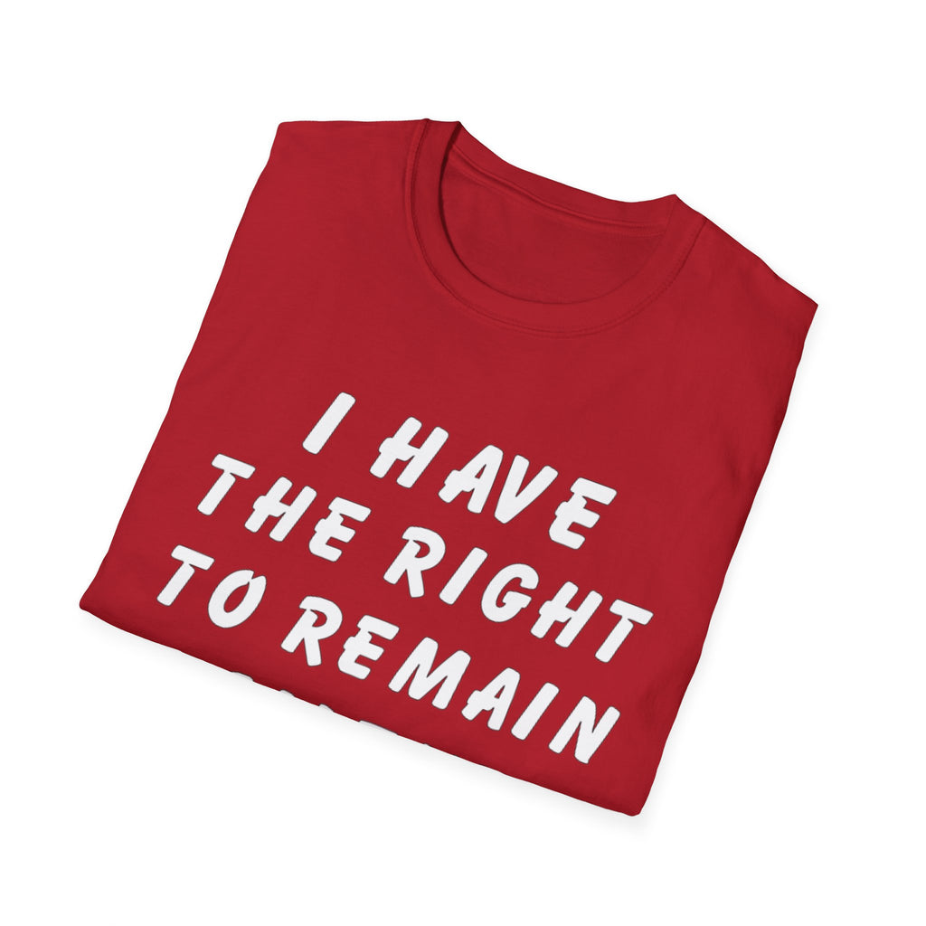 I Have The Right to Remain Silent T-Shirt, Humorous Tee, Statement Shirt, Gift for Friends, Unisex Casual Wear, Quirky Graphic Tee