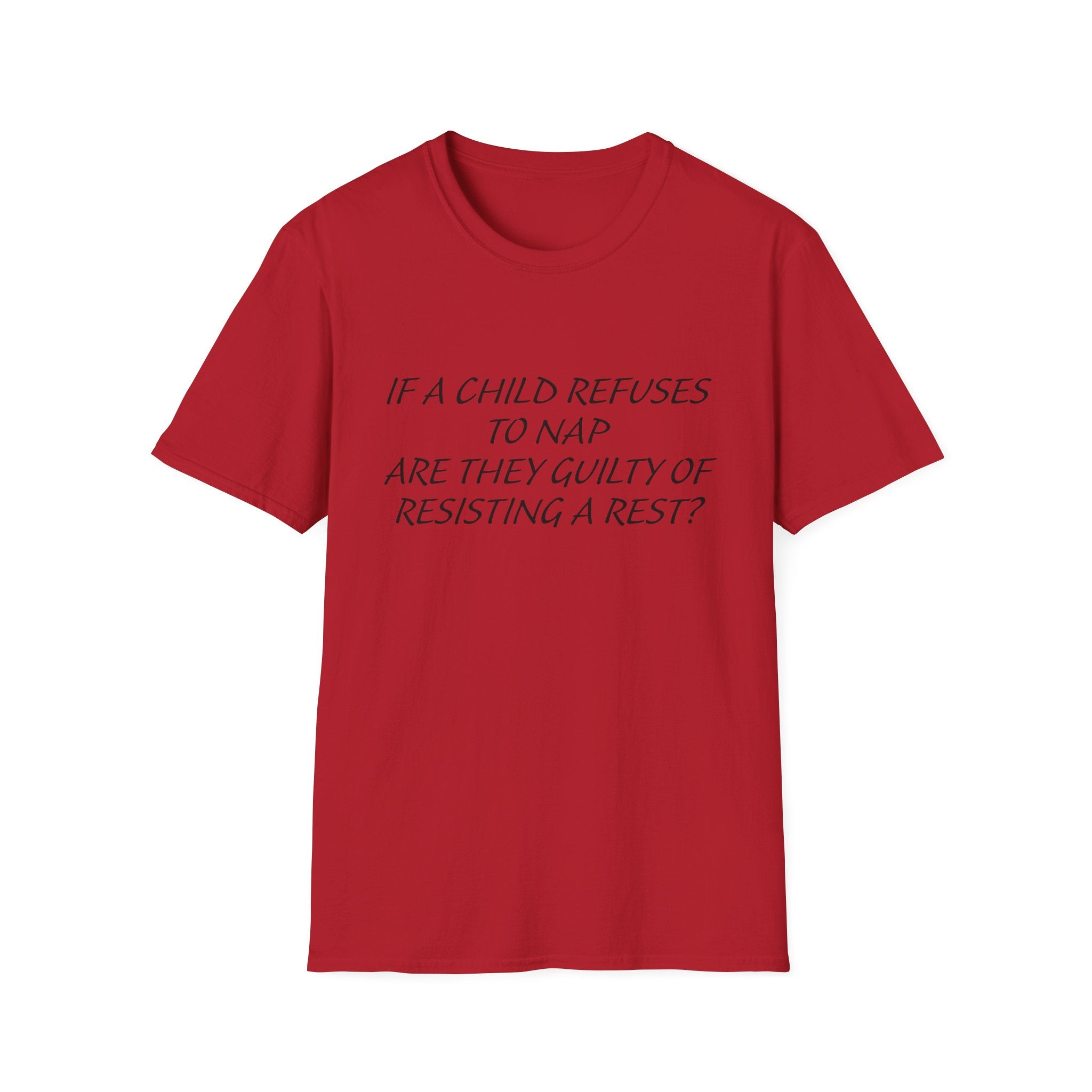 Humorous Parenting T-Shirt: 'If a Child Refuses to Nap, Are They Guilty of Resisting a Rest?'