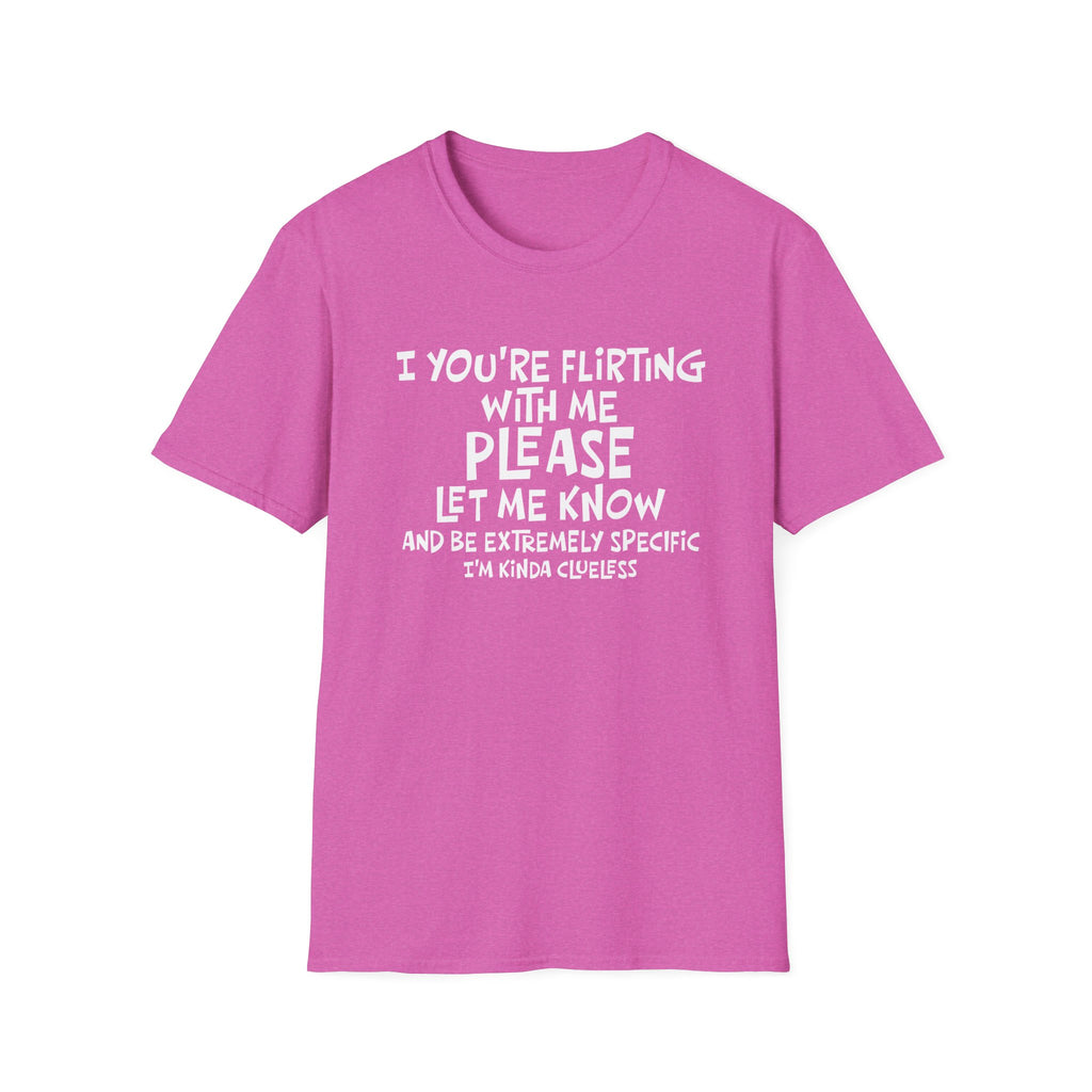 Funny Flirting T-Shirt - "If You're Flirting With Me Please Let Me Know" Graphic Tee