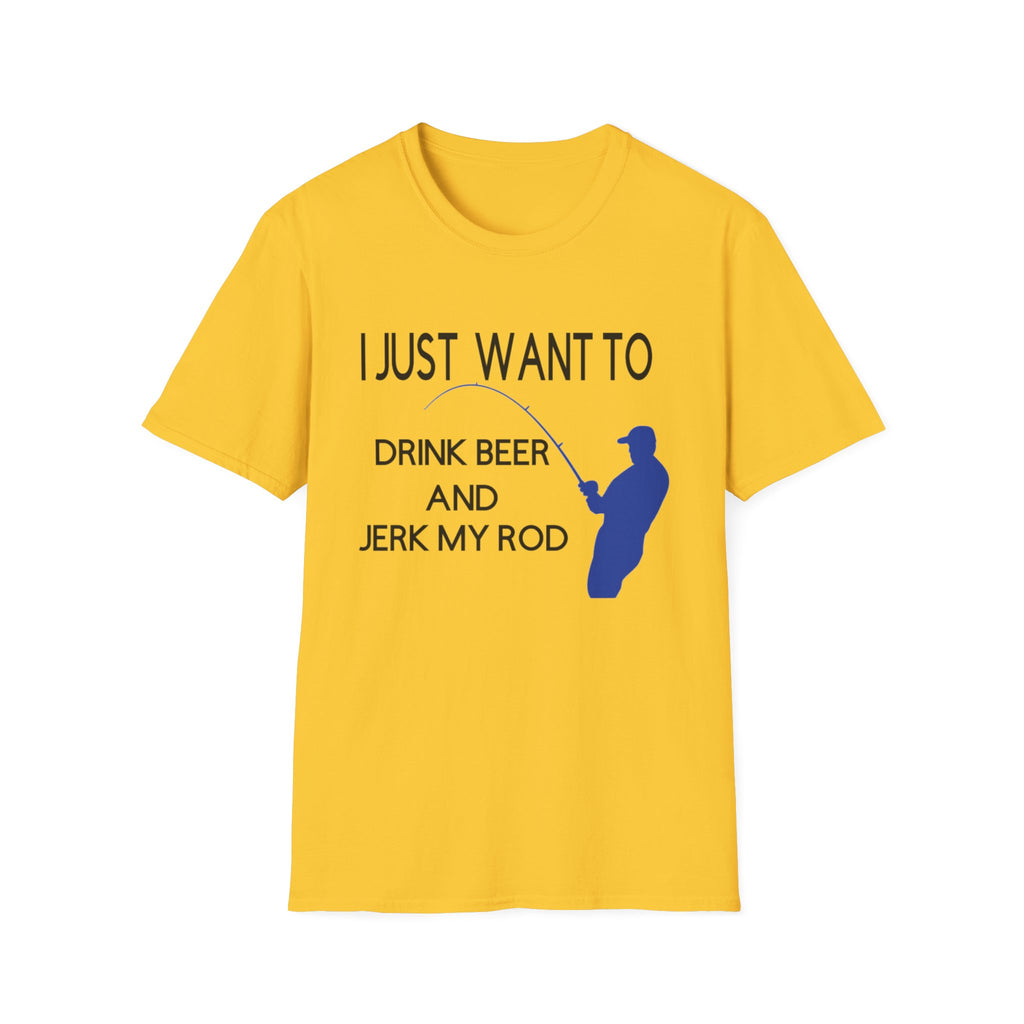Funny Fishing T-Shirt: "I Just Want to Drink Beer and Jerk My Rod"