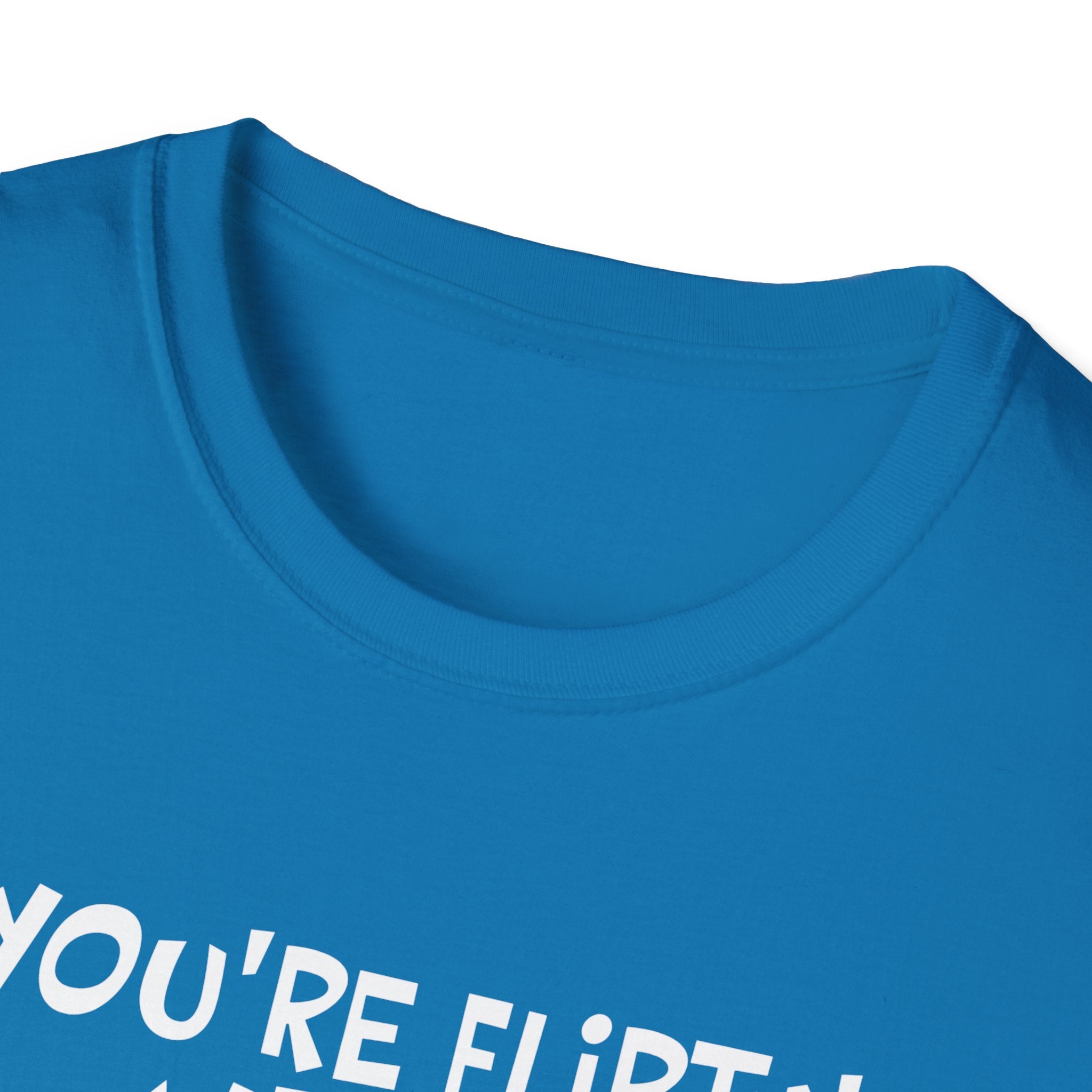 Flirty Humor T-Shirt - Perfect Gift for Friends, Casual Wear, Birthday Gifts, Fun Conversations, Unique Men’s and Women’s Fashion
