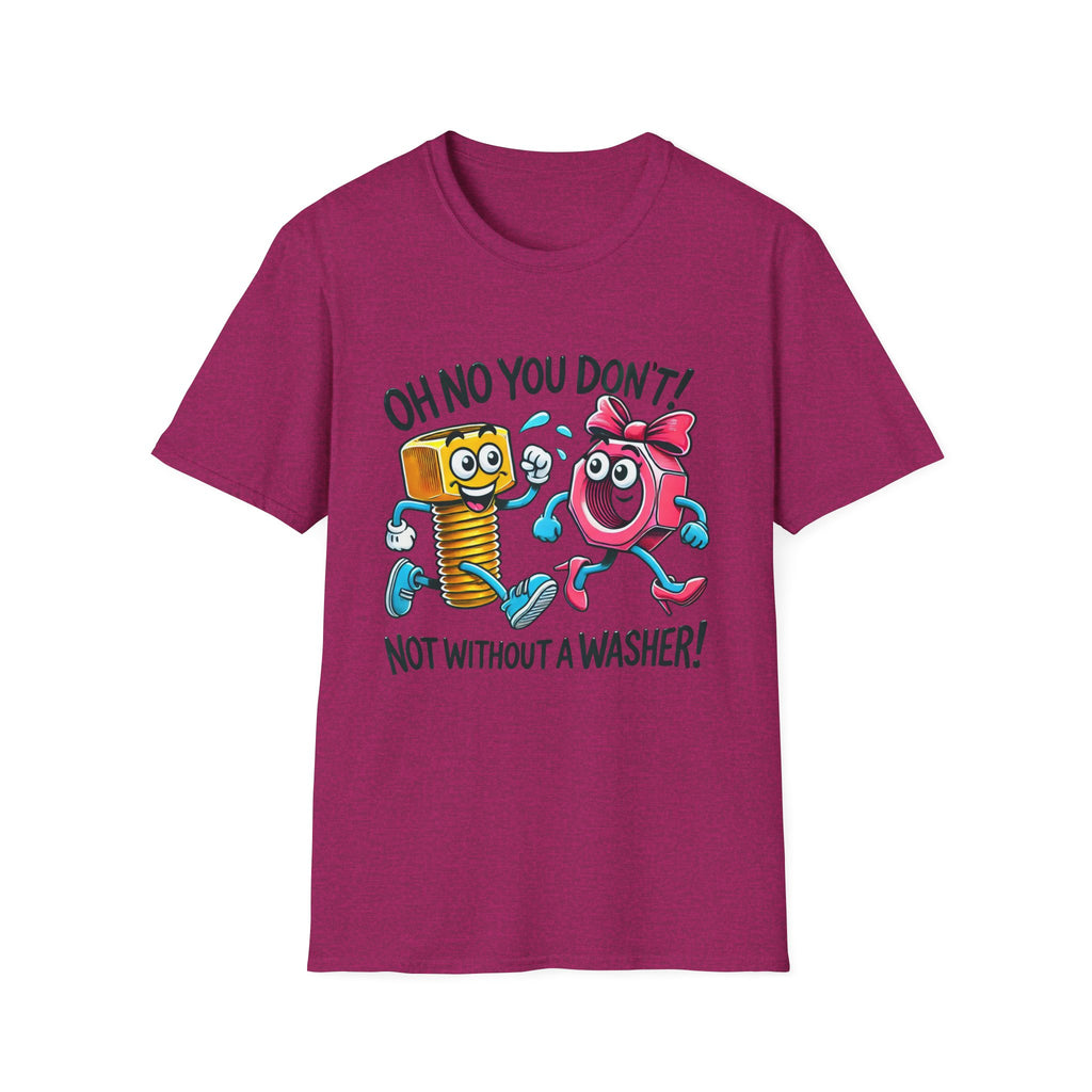 Funny Unisex Softstyle T-Shirt - "Oh No You Don't! Not Without a Washer!"