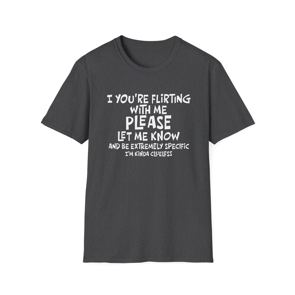 Funny Flirting T-Shirt - "If You're Flirting With Me Please Let Me Know" Graphic Tee