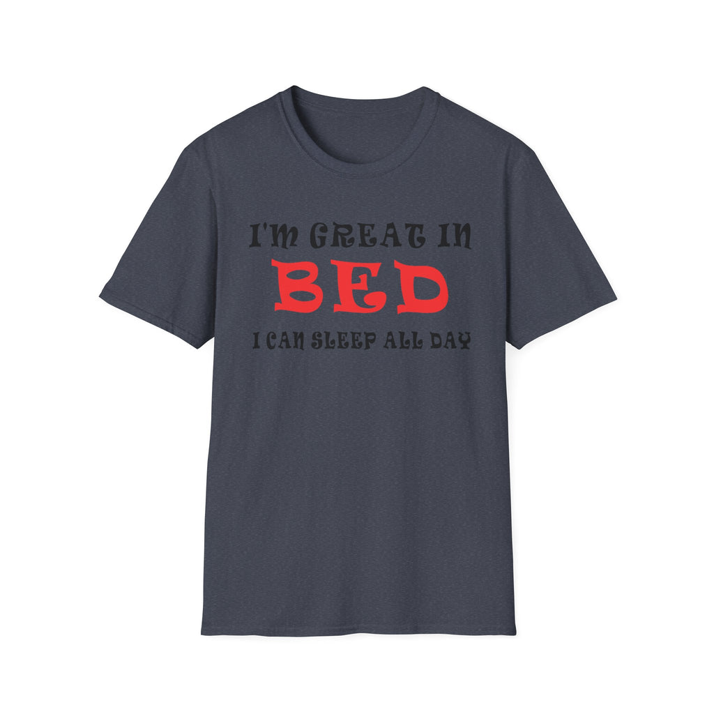 Funny Sleep T-Shirt: 'I'm Great in Bed, I Can Sleep All Day'