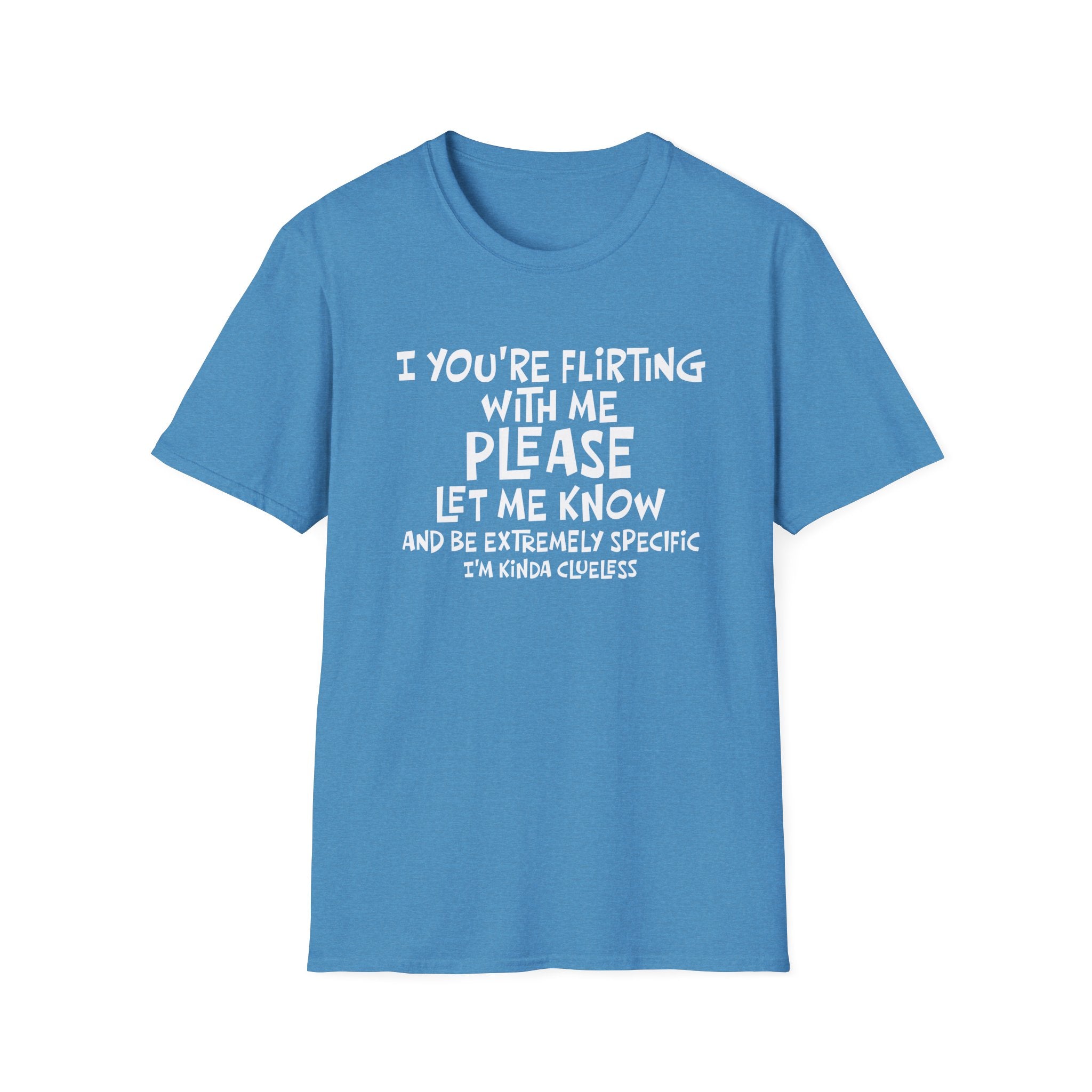 Funny Flirting T-Shirt - "If You're Flirting With Me Please Let Me Know" Graphic Tee
