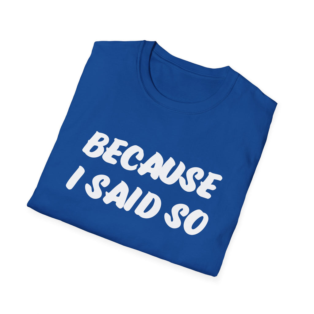 "Because I said So" No further questions Graphic T-Shirt