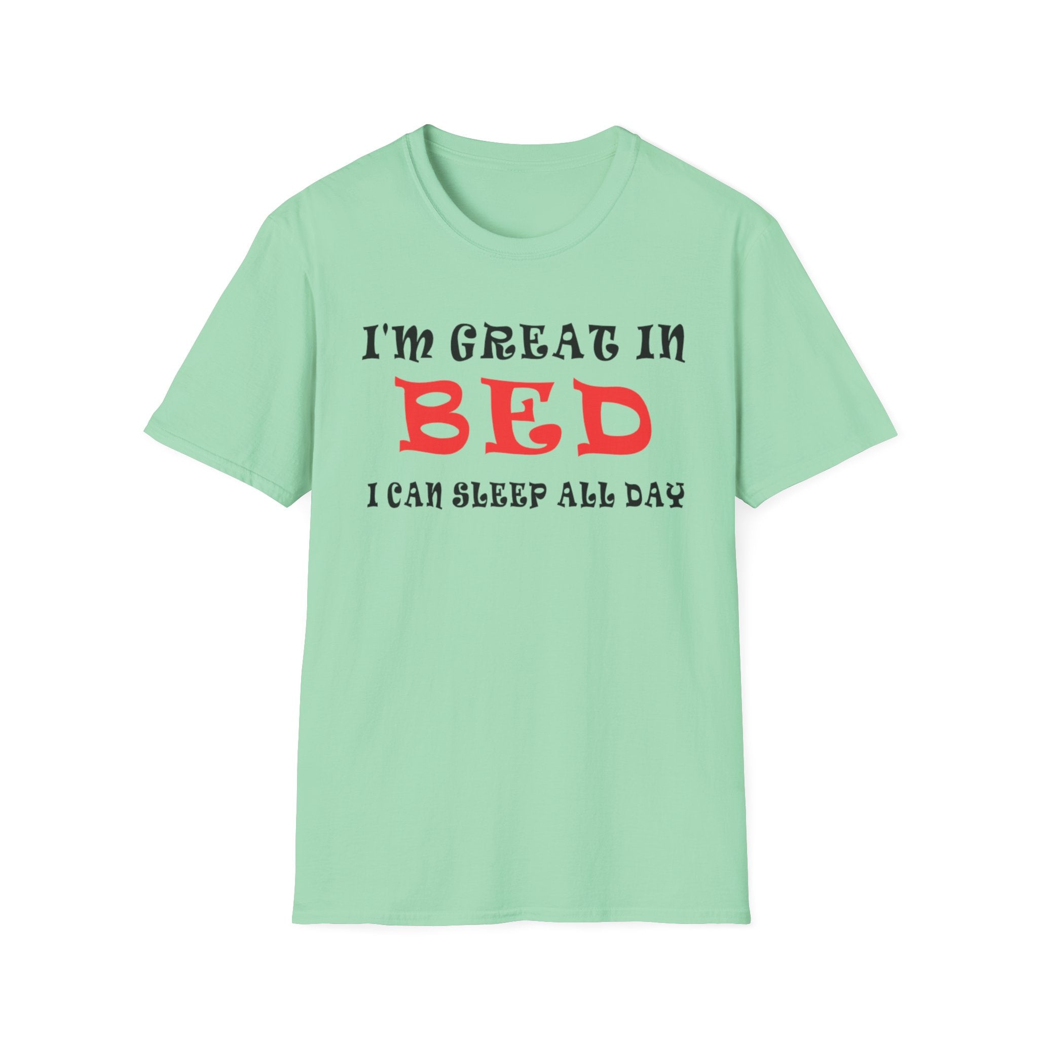 Funny Sleep T-Shirt: 'I'm Great in Bed, I Can Sleep All Day'