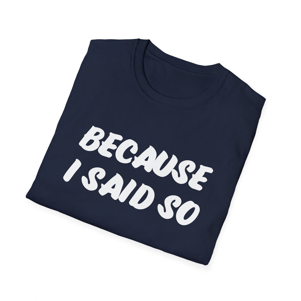 "Because I said So" No further questions Graphic T-Shirt