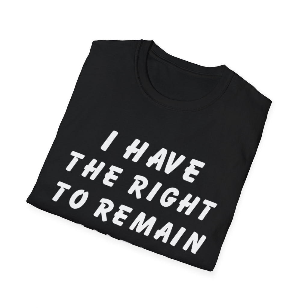 I Have The Right to Remain Silent T-Shirt, Humorous Tee, Statement Shirt, Gift for Friends, Unisex Casual Wear, Quirky Graphic Tee